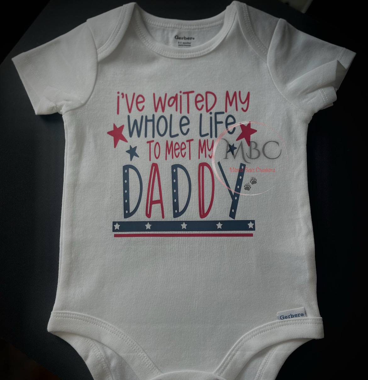 “I’ve Waited My Whole Life to Meet My Daddy” Patriotic Baby Onesie