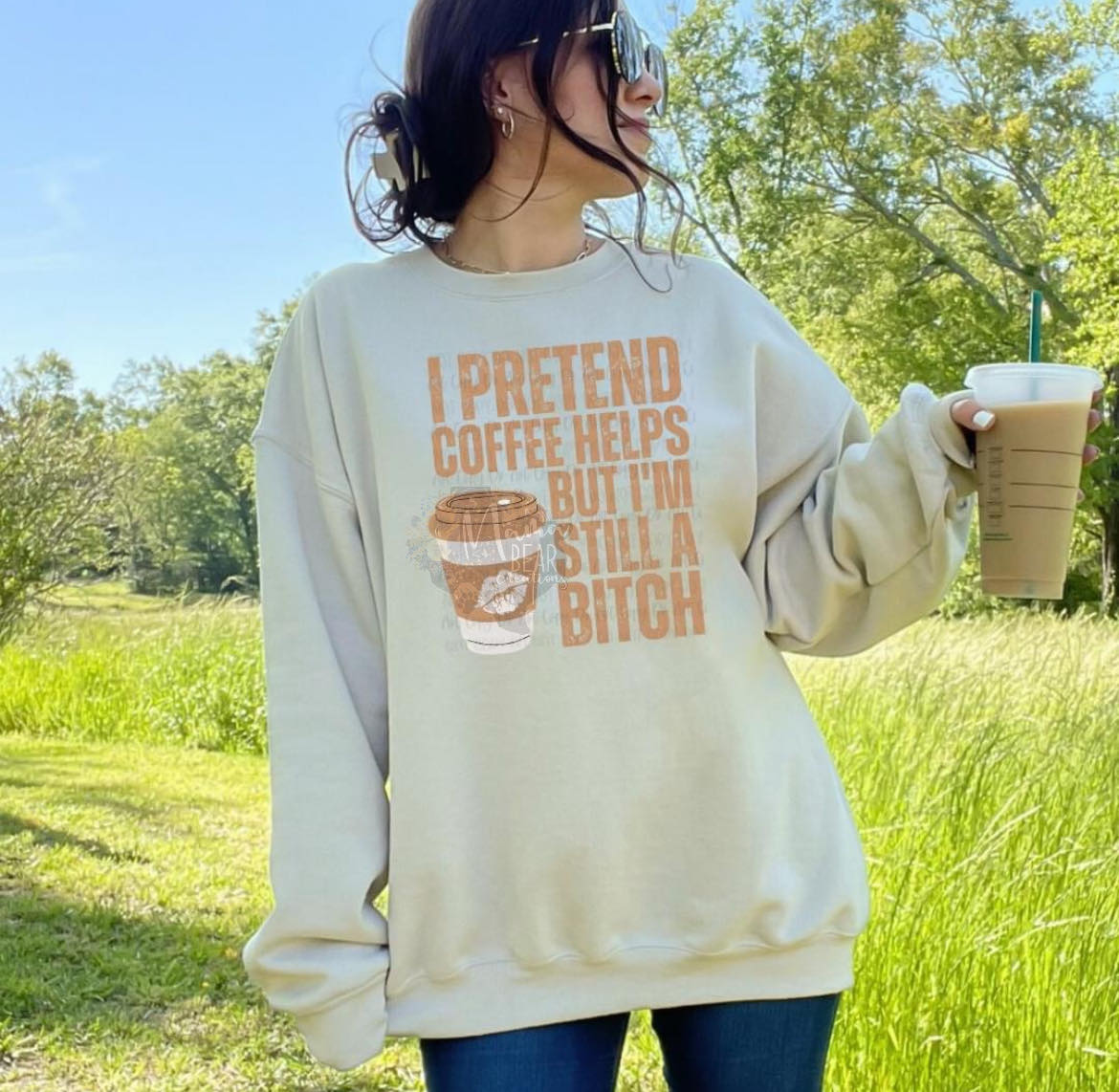 I Pretend Coffee Helps But I'm Still a Bitch