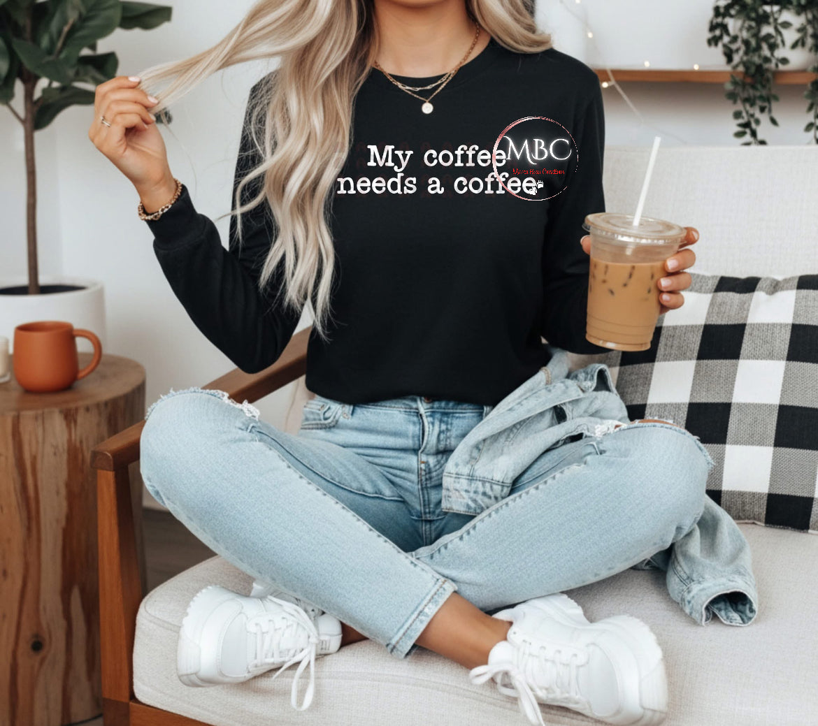 My Coffee Needs a Coffee Shirt – Funny Coffee Lover Long Sleeve, Caffeine Addict Graphic Tee, Cute Casual Unisex Top