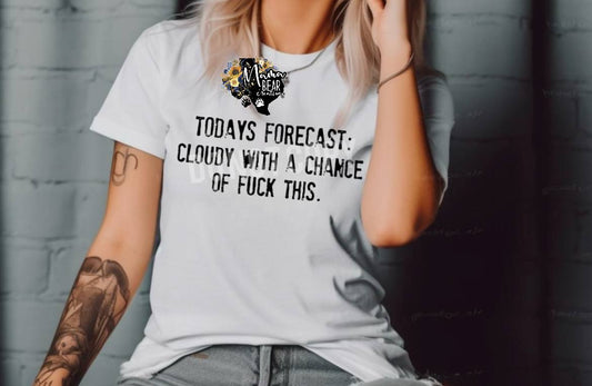 “Today’s Forecast: Cloudy with a Chance of F*ck This” Tee – Sarcastic Graphic Shirt for Women with Attitude