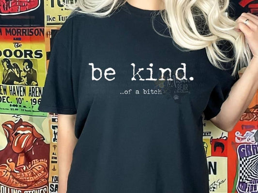 Be Kind...Of a Bitch Tee