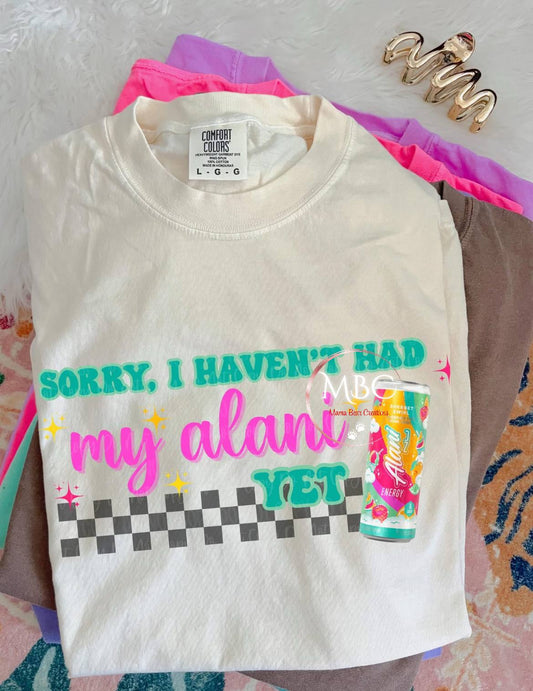 “Sorry, I Haven’t Had My Alani Yet” Graphic Tee – Funny Energy Drink Shirt for Women & Moms